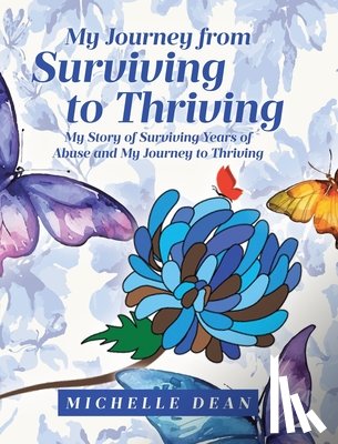 Dean, Michelle - My Journey from Surviving to Thriving