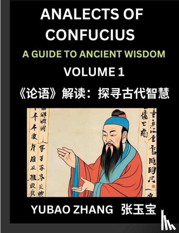 Zhang, Yubao - Analects of Confucius (Part 1)- A Guide to Ancient Wisdom, Learn Chinese Language and Culture with Quotes and Sayings from Lunyu, Confucianism Lessons of Life Propagated by China's Master Confucius and His Disciples