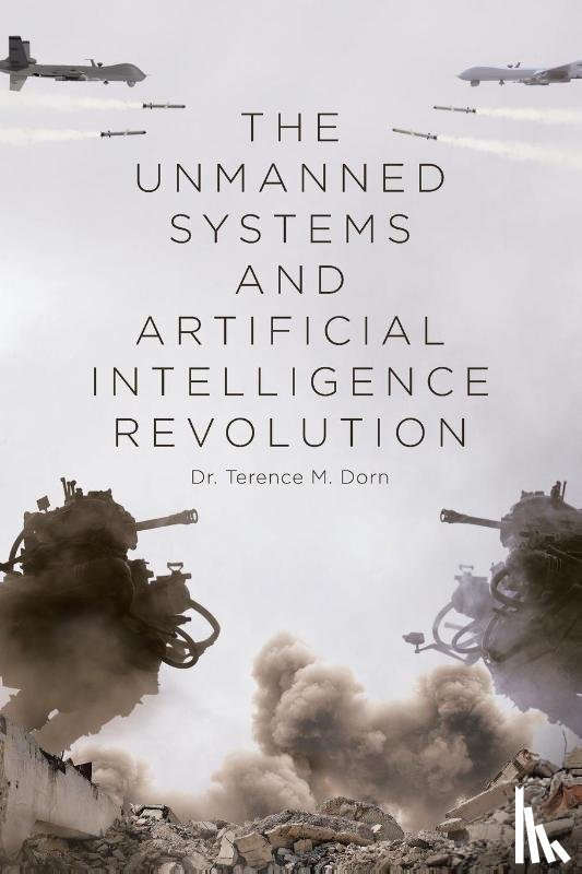 Dorn, Terence M. - The Unmanned Systems and Artificial Intelligence Revolution