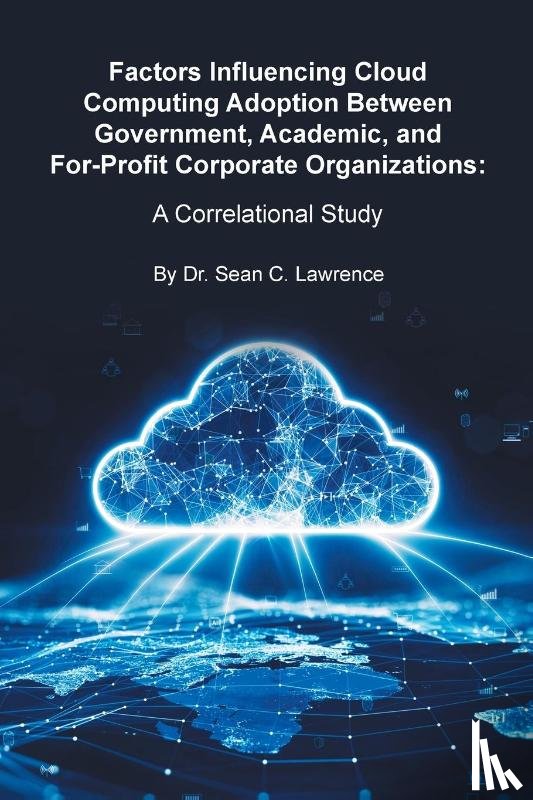 Lawrence, Sean C. - Factors Influencing Cloud Computing Adoption Between Government, Academic, and For-Profit Corporate Organizations