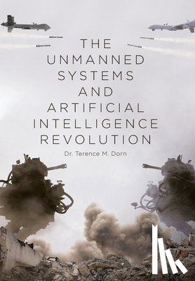 Dorn, Terence M. - Dorn, T: Unmanned Systems and Artificial Intelligence Revolu