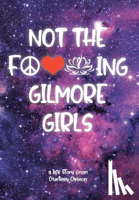 Cannon, Courtney - Cannon, C: Not The F---ing Gilmore Girls