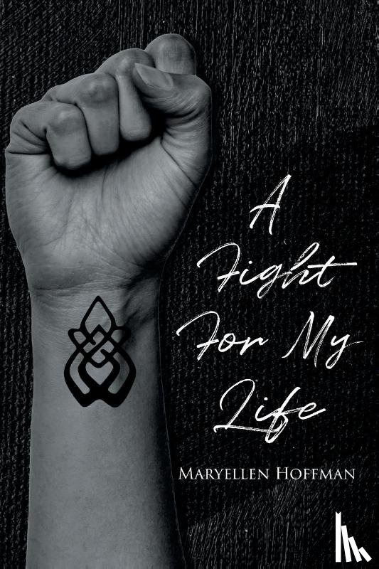 Hoffman, Maryellen - A Fight for My Life