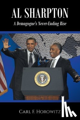 Horowitz, Carl F. - Al Sharpton: A Demagogue's Never-Ending Rise