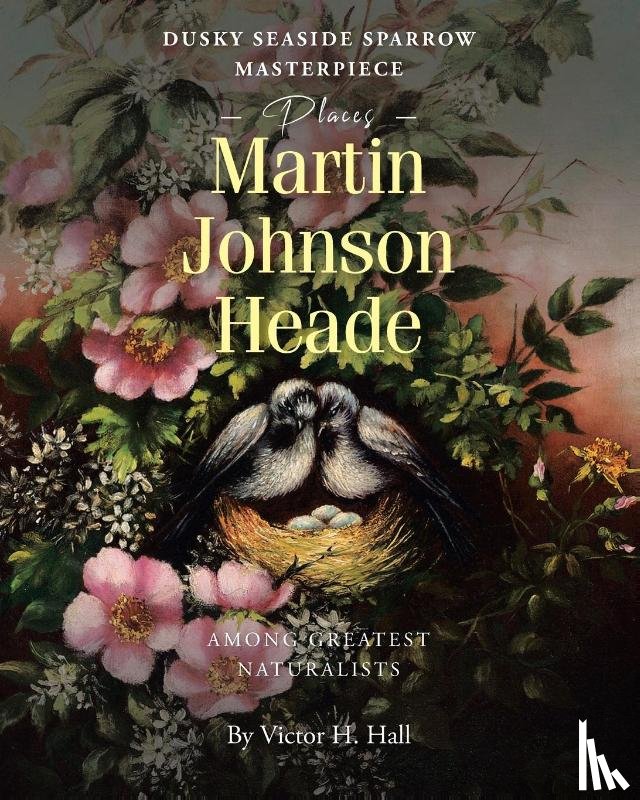 Hall, Victor H. - Dusky Seaside Sparrow Masterpiece Places Martin Johnson Heade Amongst Greatest Naturalists