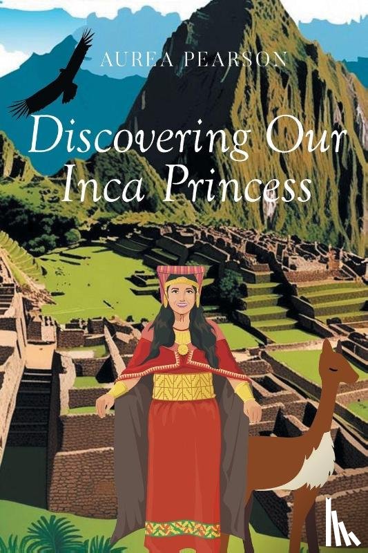 Pearson, Aurea - Discovering Our Inca Princess