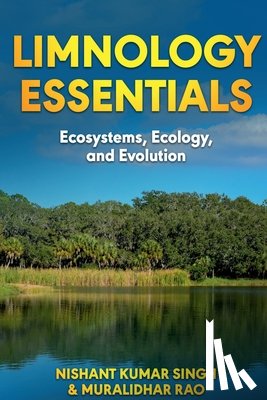 Nishant Kumar Singh - Limnology Essentials: Ecosystems, Ecology and Evolution