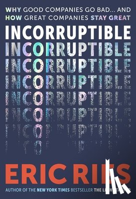 Ries, Eric - Incorruptible: Why Good Companies Go Bad... and How Great Companies Stay Great