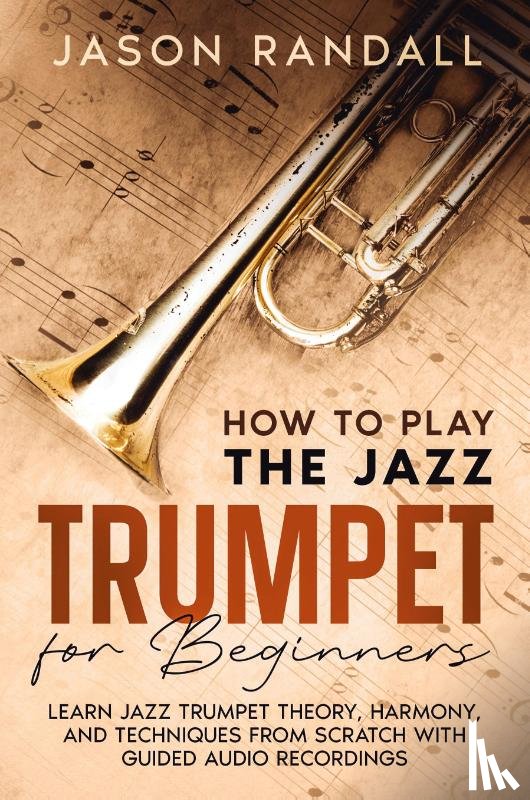 Randall, Jason - How to Play the Jazz Trumpet for Beginners