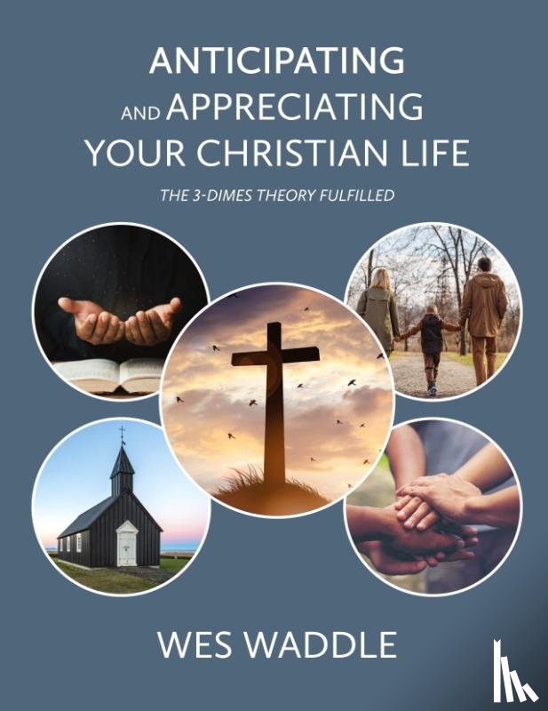 Waddle, Wes - Anticipating and Appreciating Your Christian Life