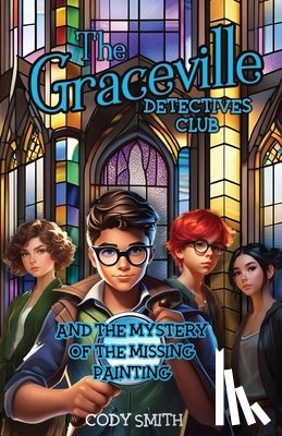 Smith, Cody - The Graceville Detectives Club and the Mystery of the Missing Painting