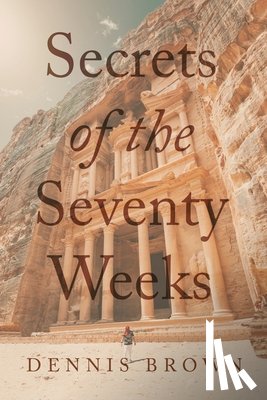 Brown, Dennis - Secrets of the Seventy Weeks