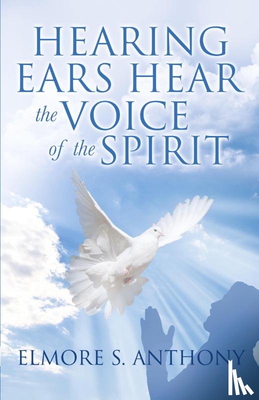 Anthony, Elmore S. - Hearing Ears Hear the Voice of the Spirit