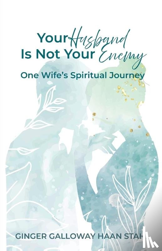 Stahl, Ginger Galloway Haan - Your Husband Is Not Your Enemy