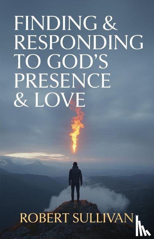 Sullivan, Robert - Finding & Responding to God's Presence & Love