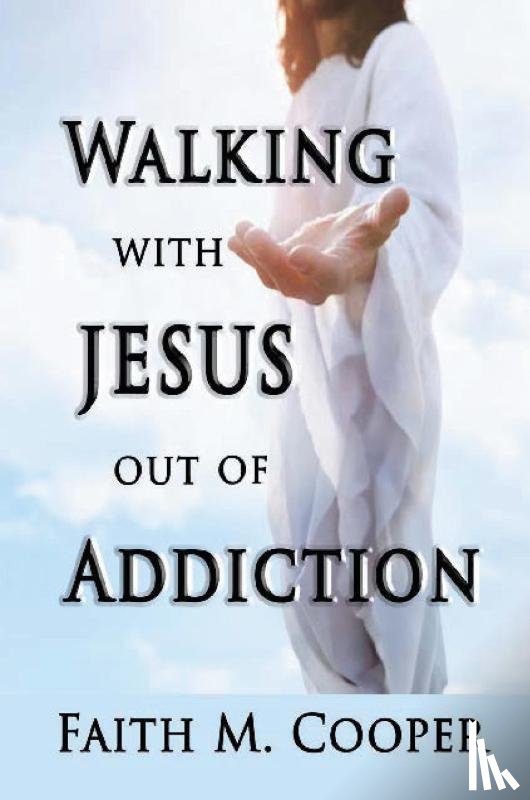 Cooper, Faith - Walking with Jesus Out of Addiction