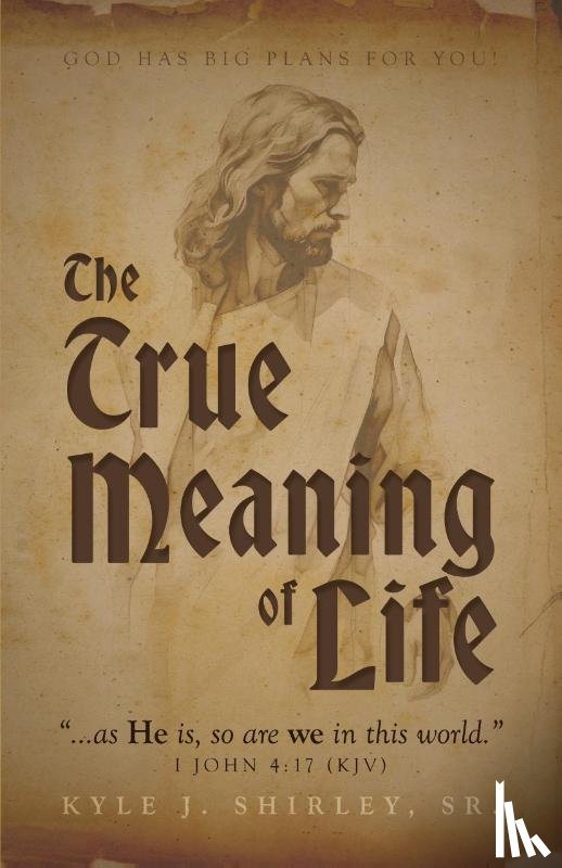 Shirley, Kyle J. - The True Meaning of Life