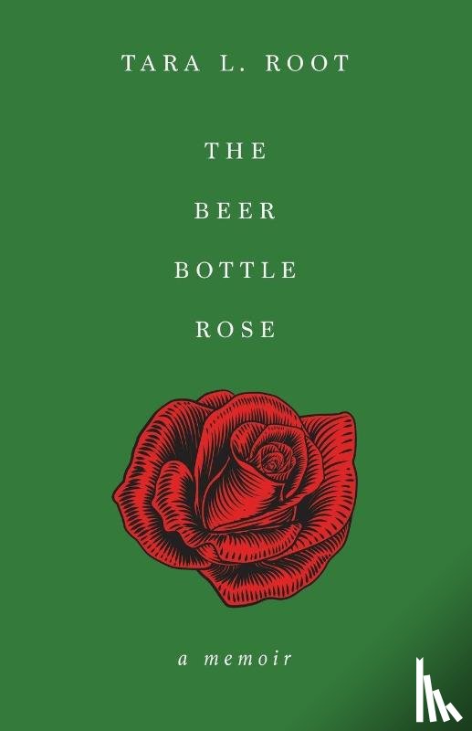 Root, Tara L. - The Beer Bottle Rose