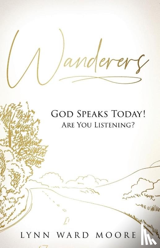 Ward Moore, Lynn - Wanderers. God Speaks Today! Are You Listening?