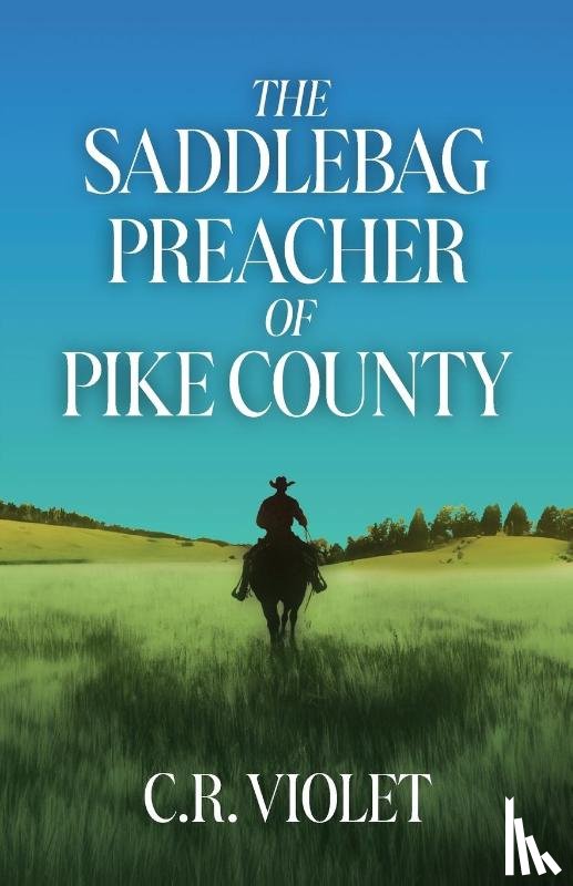 Violet, C. R. - The Saddlebag Preacher of Pike Country