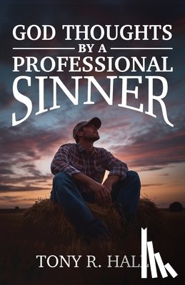 Hall, Tony R. - God Thoughts by a Professional Sinner