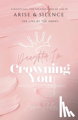 Phillips, Jessica - Daughter, I'm Crowning You