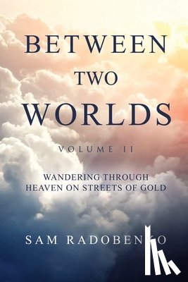 Radobenko, Sam - Between Two Worlds, Volume II: Wandering Through Heaven on Streets of Gold