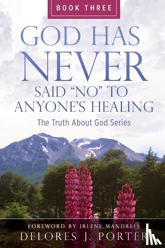 Porter, Delores J. - God Has Never Said No to Anyone's Healing