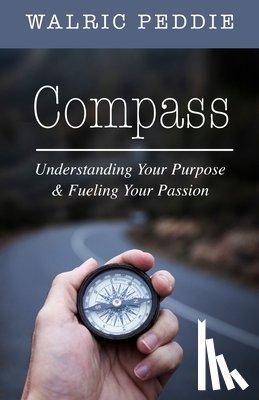 Peddie, Walric - Compass: Understanding Your Purpose & Fueling Your Passion