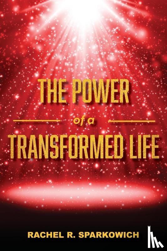 Sparkowich, Rachel R. - The Power of a Transformed Life