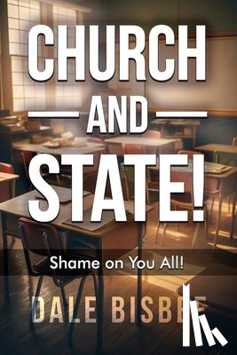 Bisbee, Dale - Church - and - State! Shame on You All!