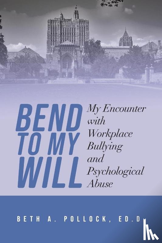 Pollock, Ed. D. Beth A. - Bend to My Will