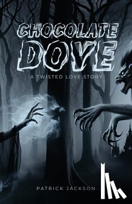 Jackson, Patrick - Chocolate Dove: A Twisted Love Story
