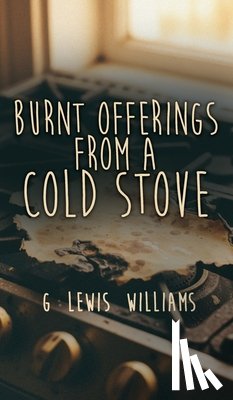 Williams, G. Lewis - Burnt Offerings from a Cold Stove