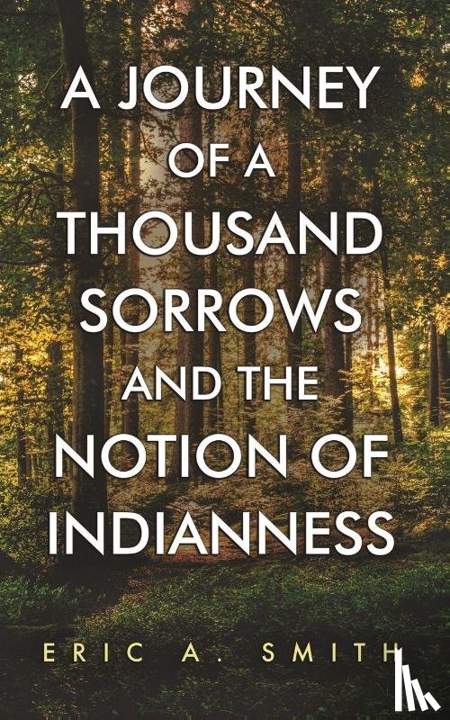 Smith, Eric A. - A Journey of a Thousand Sorrows and the Notion of Indianness