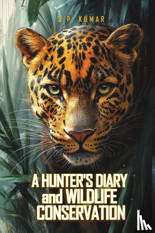 Kumar, S. P. - A Hunter's Diary and Wildlife Conservation