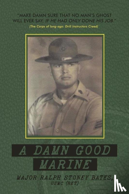 Bates, Major Ralph Stoney - A Damn Good Marine