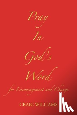 Williams, Craig - Pray In God's Word: for Encouragement and Change