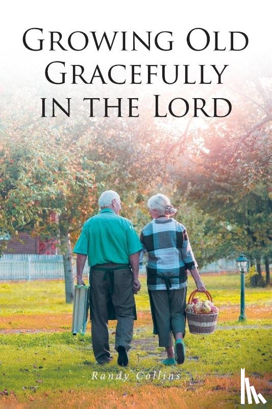 Collins, Randy - Growing Old Gracefully in the Lord