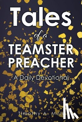 Mills, Timothy A. - Tales of a TEAMSTER PREACHER