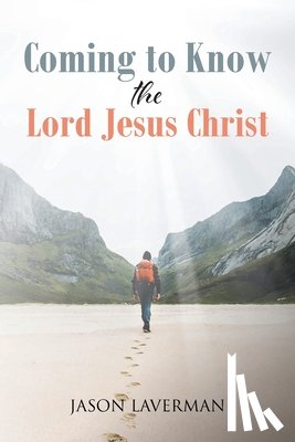 Laverman, Jason - Coming to Know the Lord Jesus Christ