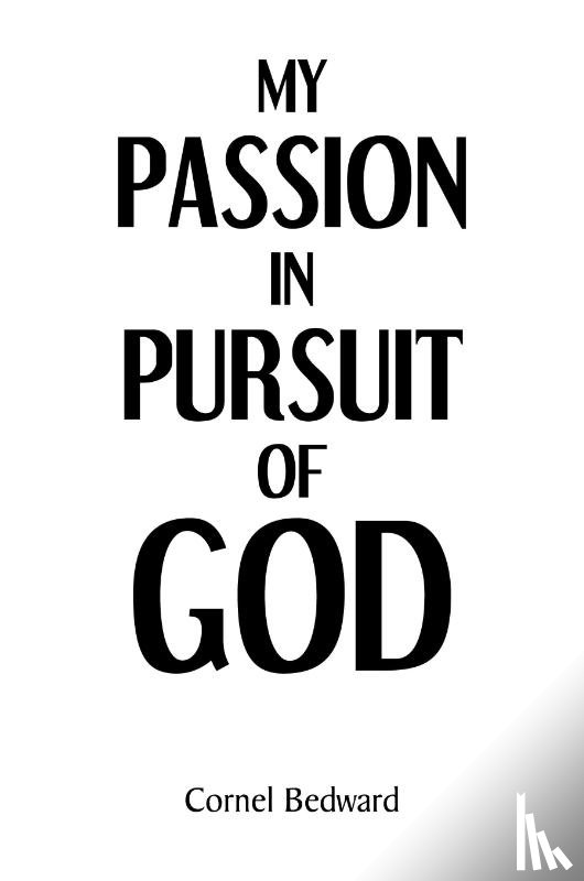 Bedward, Cornel - My Passion in Pursuit of God