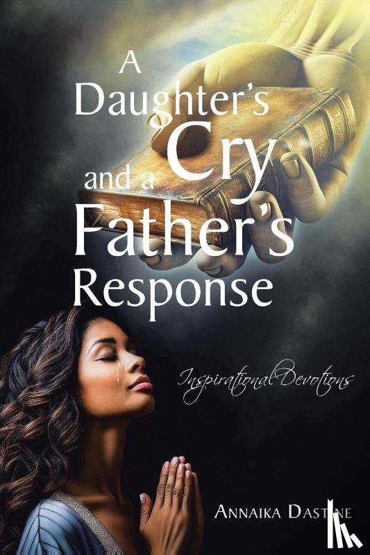 Dastine, Annaika - A Daughter's Cry and a Father's Response
