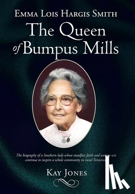 Jones, Kay - Jones, K: Emma Lois Hargis Smith The Queen of Bumpus Mills