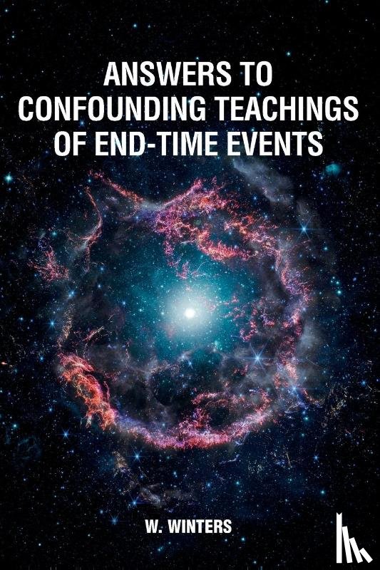 Winters, W. - Answers to Confounding Teachings of End-Time Events