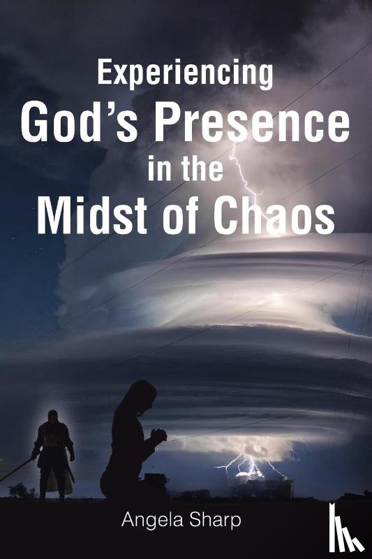 Sharp, Angela - Experiencing God's Presence in the Midst of Chaos
