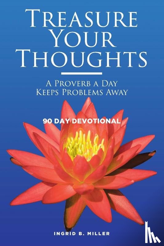Miller, Ingrid B. - TREASURE YOUR THOUGHTS - A PROVERB A DAY KEEPS PROBLEMS AWAY