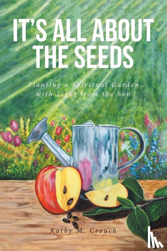 Crouch, Kathy M. - It's All About the Seeds