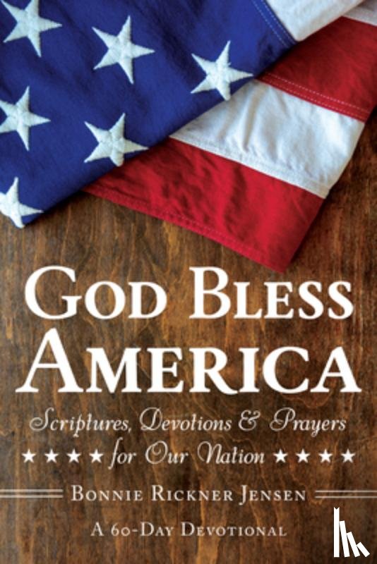 Jensen, Bonnie Rickner - God Bless America: Scriptures, Devotions & Prayers for Our Nation, a 60-Day Devotional