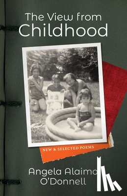 O'Donnell, Angela Alaimo - The View from Childhood: New and Selected Poems